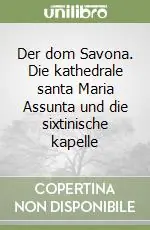 Der dom Savona. Die kathedrale santa Maria Assunta und die sixtinische kapelle Compra Oggi Stesso