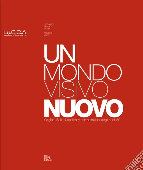 Un mondo visivo nuovo. Origine, Balla, Kandinsky e le astrazioni degli anni ‘50. Ediz. italiana e inglese Ultima Occasione
