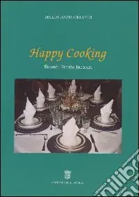 Esclusivo Happy Cooking. Ricordi ricette incontri