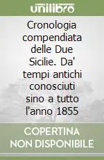 Cronologia compendiata delle Due Sicilie. Da‘ tempi antichi conosciuti sino a tutto l‘anno 1855 A Buon Prezzo