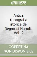 Quantità Limitata Antica topografia istorica del Regno di Napoli. Vol. 2