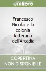 Saldi Francesco Nicolai e la colonia letteraria dell‘Arcadia