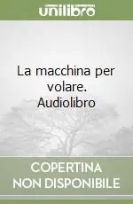La macchina per volare. Audiolibro Nuova Collezione