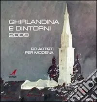 Compra Adesso Ghirlandina e dintorni 2009. 60 artisti per Modena. Catalogo della mostra. Ediz. illustrata