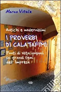 Super Prezzo I proverbi di Calatafimi. Antichi e modernissimi punti di vista iniziali sui grandi temi dell‘Impresa