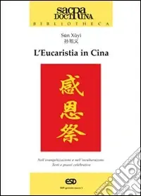 Promo Stagionale L‘eucaristia in Cina. Nell‘evangelizzazione e nell‘inculturazione. Testi e prassi celebrativa