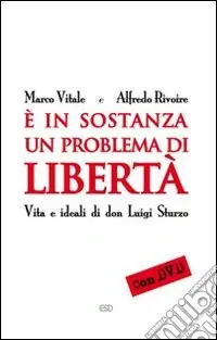 Nuova Collezione E in sostanza un problema di libertà. Vita e ideali di don Luigi Sturzo