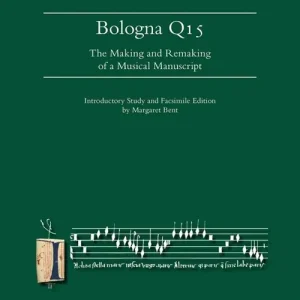 Bologna Q15. The making and remaking of a musical manuscript. Ediz. lusso Sconto