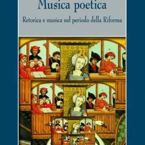 Compra Adesso Musica poetica. Retorica e musica nel periodo della riforma