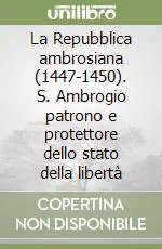 Subito Disponibile La Repubblica ambrosiana (1447-1450). S. Ambrogio patrono e protettore dello stato della libertà