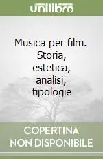 Offerta Speciale Musica per film. Storia, estetica, analisi, tipologie