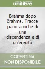 Brahms dopo Brahms. Tracce panoramiche di una discendenza e di un‘eredità Offerta Del Giorno