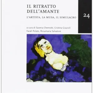 Prezzo Ridotto Il ritratto dell‘amante. L‘artista, la musa, il simulacro