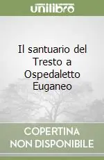 Il santuario del Tresto a Ospedaletto Euganeo Spedizione Espresso