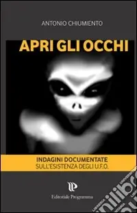 Subito Disponibile Apri gli occhi. Indagini documentate sull‘esistenza degli alieni