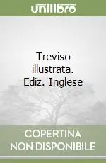Treviso illustrata. Ediz. Inglese Consegna Rapida