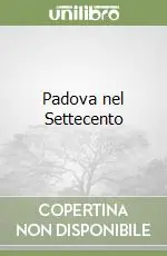 Promozione Esclusiva Padova nel Settecento
