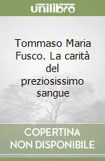 Tommaso Maria Fusco. La carità del preziosissimo sangue A Buon Prezzo