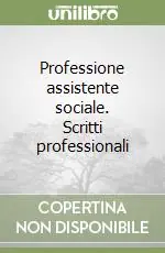 Professione assistente sociale. Scritti professionali Pagamento Sicuro