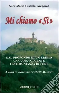 Spedizione Espresso Mi chiamo «Si». Dal profondo di un eremo una coinvolgente testimonianza di fede