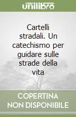Cartelli stradali. Un catechismo per guidare sulle strade della vita Ordina Subito
