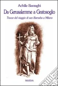 Promozione Esclusiva Da Gerusalemme a Gratosoglio. Tracce del viaggio di san Barnaba a Milano