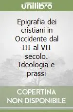 Compra Oggi Stesso Epigrafia dei cristiani in Occidente dal III al VII secolo. Ideologia e prassi