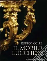 Nuovo Arrivo Il mobile lucchese. Ediz. illustrata