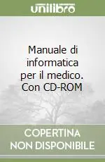 Soddisfatti O Rimborsati Manuale di informatica per il medico. Con CD-ROM