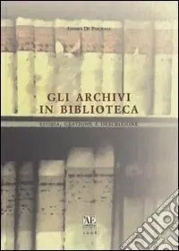 Gli archivi in biblioteca. Storia, gestione e descrizione Nuova Collezione