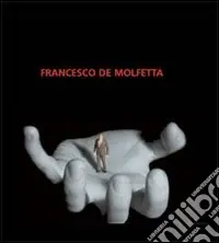 Francesco De Molfetta. Ediz. italiana e inglese Scelto Dai Clienti