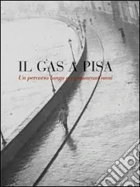 Offerta Lampo Il gas a Pisa. Un percorso lungo 150 anni