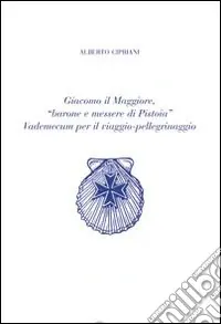 Pagamento Sicuro Giacomo il Maggiore, «barone e messere di Pistoia». Vademecum per il viaggio pellegrinaggio