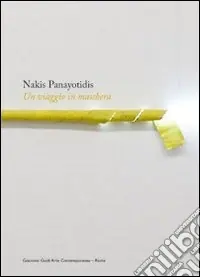 Nakis Panayotidis. Un viaggio in maschera. Ediz. italiana e inglese Consegna Rapida