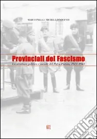 Scelto Dai Clienti Provinciali del fascismo. La struttura politica e sociale del PNF a Pistoia 1921-1943