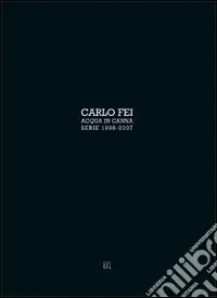 Carlo Fei. Acqua in canna. Ediz. italiana e inglese Professionale