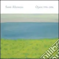 Santi Alleruzzo. Opere 1996-2006 Nuova Collezione