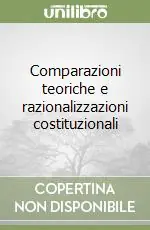 Ordina Subito Comparazioni teoriche e razionalizzazioni costituzionali