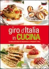 Giro d‘Italia in cucina. Le migliori ricette regionali e i prodotti tipici Pagamento Sicuro