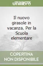 Il nuovo girasole in vacanza. Per la Scuola elementare A Buon Prezzo