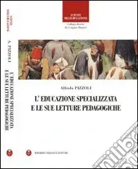 L‘educazione specializzata e le sue letture pedagogiche Ordina Subito