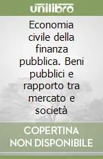 Offerta Lampo Economia civile della finanza pubblica. Beni pubblici e rapporto tra mercato e società