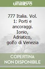 Consegna Rapida 777 Italia. Vol. 1 Porti e ancoraggi. Ionio, Adriatico, golfo di Venezia