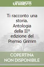 Compra Oggi Stesso Ti racconto una storia. Antologia della II° edizione del Premio Grimm