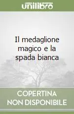 Bestseller Il medaglione magico e la spada bianca