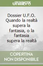 Dossier U.F.O. Quando la realtà supera la fantasia, o la fantasia supera la realtà Economico