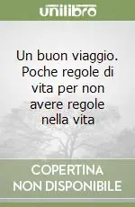 Compra Oggi Stesso Un buon viaggio. Poche regole di vita per non avere regole nella vita