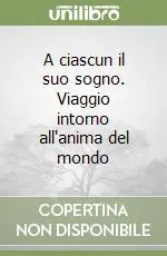 Più Venduto A ciascun il suo sogno. Viaggio intorno all‘anima del mondo