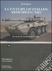 Soddisfatti O Rimborsati A Century of italian armored cars-Un secolo di autoblindate in Italia. Ediz. bilingue