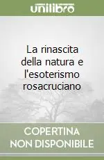Promozione Esclusiva La rinascita della natura e l‘esoterismo rosacruciano